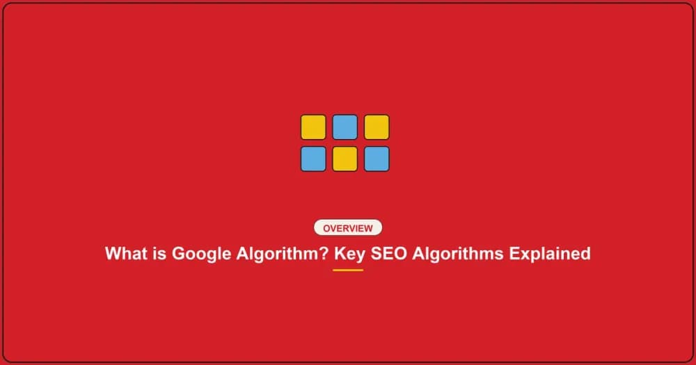 What is the Google Algorithm? The Complete Guide to Key SEO Algorithms and Ranking Factors