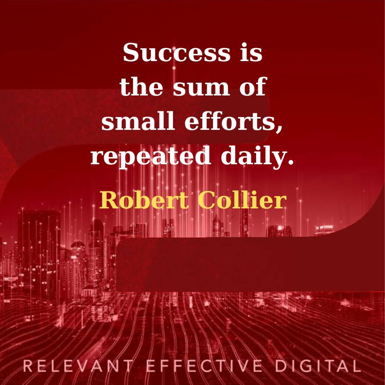 Success is the sum of small efforts